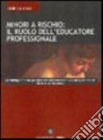 Minori a rischio: il ruolo dell'educatore professionale libro di Grassi Federico