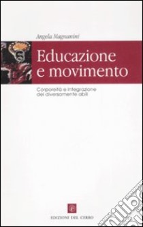 Educazione e movimento. Corporeità e integrazione sociale dei diversamente abili libro di Magnanini Angela