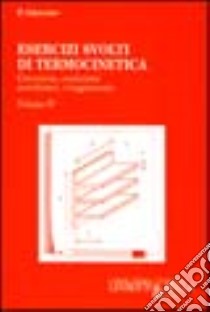 Esercizi svolti di termocinetica. Vol. 4: Convezione, conduzione, scambiatori, irraggiamento libro di Gregorio Paolo