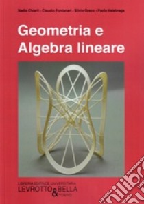 GEOMETRIA E ALGEBRA LINEARE (2° edizione) libro di Chiarli Nadia - Fontanari Claudio - Greco Silvio - Valabrega Paolo