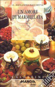 Un amore di marmellata libro di Bacchetta Anna Alexandra