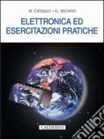 Elettronica ed esercitazioni pratiche. Per gli Ist. Professionali per l'industria e l'artigianato libro di Catallo Michele, Rigano Giuseppe