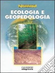 Ecologia e geopedologia. Per le Scuole superiori libro di Oggioni Stefano, Zarrelli Roberto