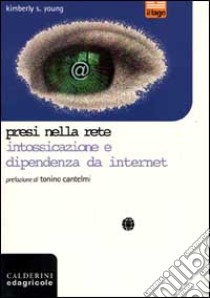 Presi nella rete. Intossicazione e dipendenza da Internet libro di Young Kimberley S.