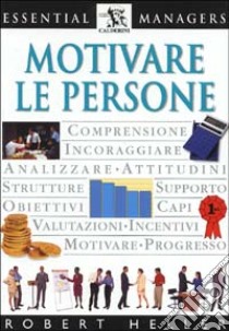 Motivare le persone libro di Heller Robert