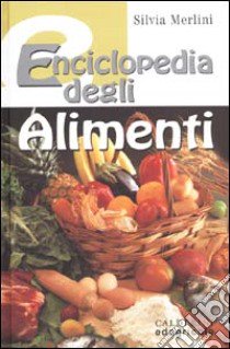 Enciclopedia degli alimenti libro di Merlini Silvia