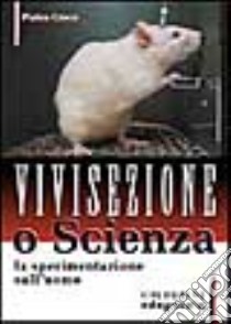 Vivisezione o scienza. La sperimentazione sull'uomo libro di Croce Pietro