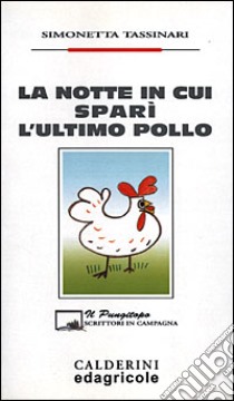 La Notte in cui spari' l'ultimo pollo libro di Tassinari Simonetta