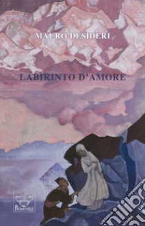 Labirinto d'amore libro di Desideri Mauro