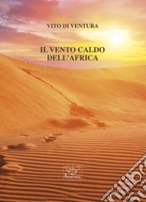 Il vento caldo dell'Africa libro di Di Ventura Vito