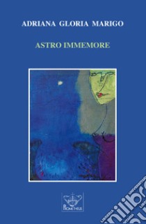 Astro immemore libro di Marigo Adriana Gloria