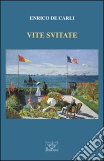 Vite svitate libro di De Carli Enrico