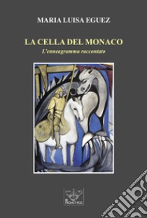 La cella del monaco. L'enneagramma raccontato libro di Eguez Maria Luisa