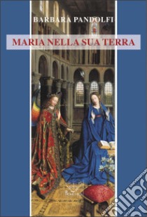 Maria nella sua terra libro di Pandolfi Barbara