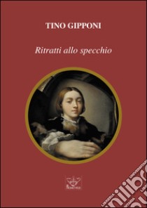 Ritratti allo specchio libro di Gipponi Tino