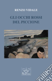 Gli occhi rossi del piccione libro di Vidale Renzo