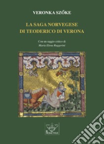 La saga norvegese di Teoderico di Verona libro di Sz?ke Veronka