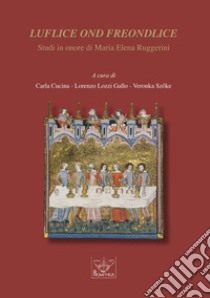 Luflice ond freondlice. Studi in onore di Maria Elena Ruggerini libro di Cucina C. (cur.); Lozzi Gallo L. (cur.); Sz?ke V. (cur.)