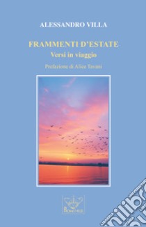 Frammenti d'estate. Versi in viaggio libro di Villa Alessandro