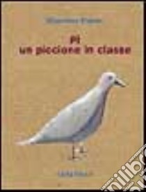 Pi, un piccione in classe libro di Papini Massimo