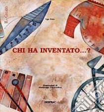 Chi ha inventato... ? libro di Vicic Ugo