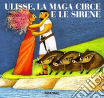 Ulisse, la maga Circe e le sirene libro di Codignola Nicoletta; Scuderi Lucia