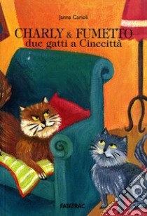 Charly & Fumetto. Due gatti a Cinecittà libro di Carioli Janna