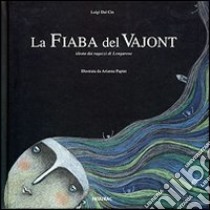 La fiaba del Vajont. Ediz. illustrata libro di Dal Cin Luigi; Papini Arianna