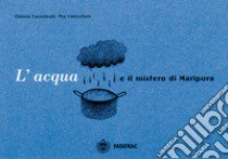 L'acqua e il mistero di Maripura libro di Carminati Chiara