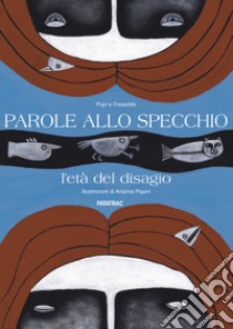 Parole allo specchio. L'età del disagio libro di Pupi e F. (cur.)