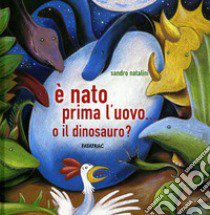 È nato prima l'uovo o... il dinosauro? Ediz. illustrata libro di Natalini Sandro