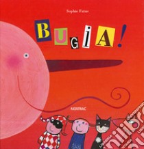 Bugia! Ediz. illustrata libro di Fatus Sophie