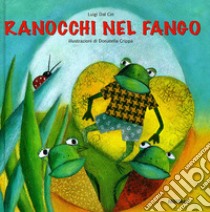 Ranocchi nel fango. Ediz. illustrata libro di Dal Cin Luigi