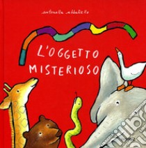 L'oggetto misterioso. Ediz. illustrata libro di Abbatiello Antonella