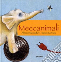 Meccanimali. Ediz. illustrata libro di Marzaduri Alessio; La Fata Karen