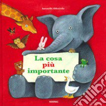 La cosa più importante. Ediz. illustrata libro di Abbatiello Antonella