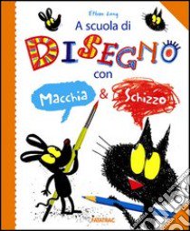 A scuola di disegno con Macchia & Schizzo libro di Long Ethan