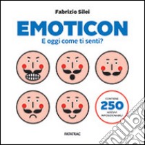 Emoticon. E oggi come ti senti? Con adesivi libro di Silei Fabrizio