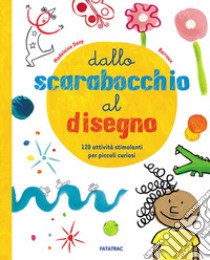 Dallo scarabocchio al disegno. 120 attività stimolanti per piccoli curiosi libro di Deny Madeleine