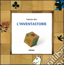 L'inventastorie libro di Silei Fabrizio