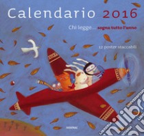 Chi legge... sogna tutto l'anno. Calendario 2016 libro