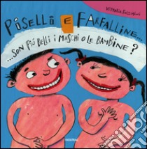 Piselli e farfalline... Son più belli i maschi o le bambine? libro di Facchini Vittoria