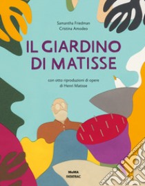 Il giardino di Matisse. Ediz. illustrata libro di Friedman Samantha