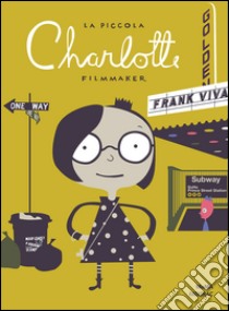 La piccola Charlotte filmmaker. Ediz. illustrata libro di Viva Frank