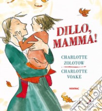 Dillo, mamma! Ediz. illustrata libro di Zolotow Charlotte