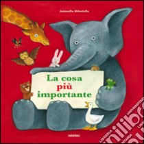 La cosa più importante. Ediz. illustrata libro di Abbatiello Antonella