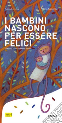 I bambini nascono per essere felici. I diritti li fanno diventare grandi. Ediz. illustrata libro di Cercenà Vanna