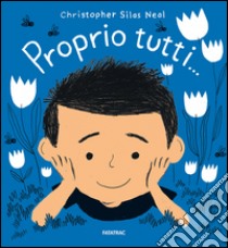 Proprio tutti. Ediz. illustrata libro di Silas Neal Christopher