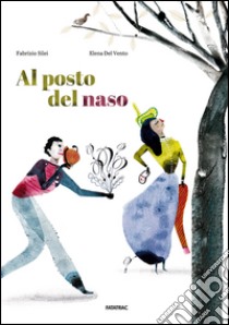 Al posto del naso. Ediz. illustrata libro di Silei Fabrizio; Del Vento Elena