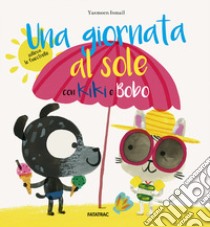 Una giornata al sole con Kiki e Bobo libro di Ismail Yasmeen